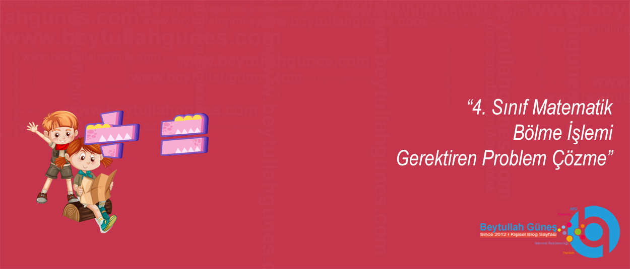 4. Sınıf Matematik Bölme İşlemi Gerektiren Problem Çözme