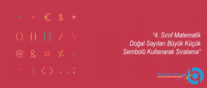 4. Sınıf Matematik Doğal Sayıları Büyük Küçük Sembolü Kullanarak Sıralama