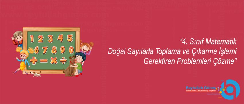 4. Sınıf Matematik Doğal Sayılarla Toplama ve Çıkarma İşlemi Gerektiren Problemleri Çözme