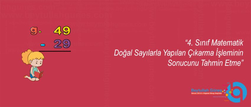 4. Sınıf Matematik Doğal Sayılarla Yapılan Çıkarma İşleminin Sonucunu Tahmin Etme
