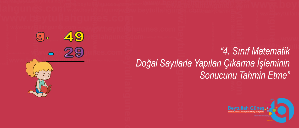 4. Sınıf Matematik Doğal Sayılarla Yapılan Çıkarma İşleminin Sonucunu Tahmin Etme