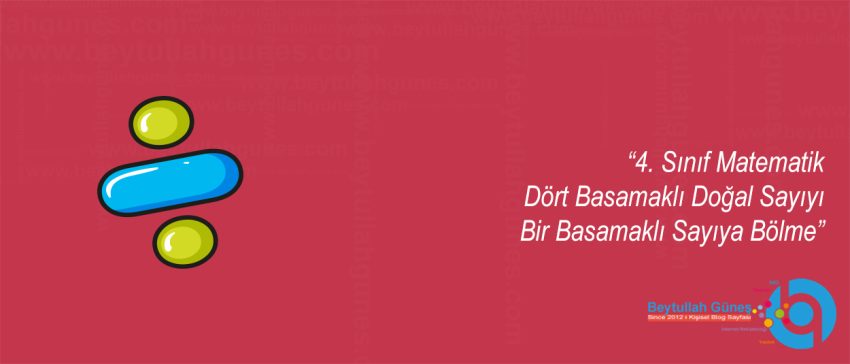 4. Sınıf Matematik Dört Basamaklı Doğal Sayıyı Bir Basamaklı Sayıya Bölme