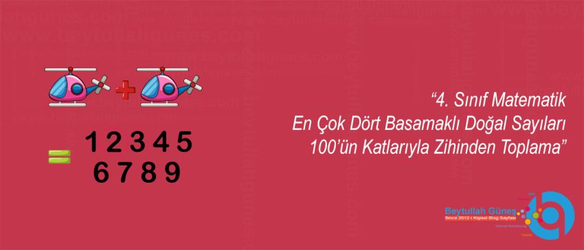 4. Sınıf Matematik En Çok Dört Basamaklı Doğal Sayıları 100’ün Katlarıyla Zihinden Toplama