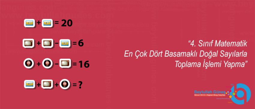 4. Sınıf Matematik En Çok Dört Basamaklı Doğal Sayılarla Toplama İşlemi Yapma