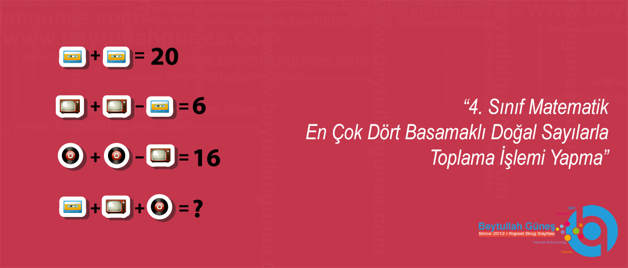 4. Sınıf Matematik En Çok Dört Basamaklı Doğal Sayılarla Toplama İşlemi Yapma