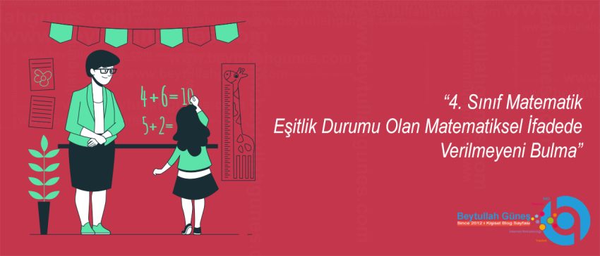 4. Sınıf Matematik Eşitlik Durumu Olan Matematiksel İfadede Verilmeyeni Bulma