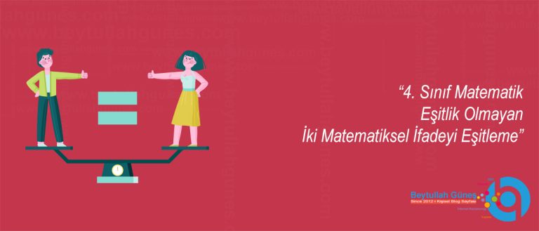 4. Sınıf Matematik Eşitlik Olmayan İki Matematiksel İfadeyi Eşitleme