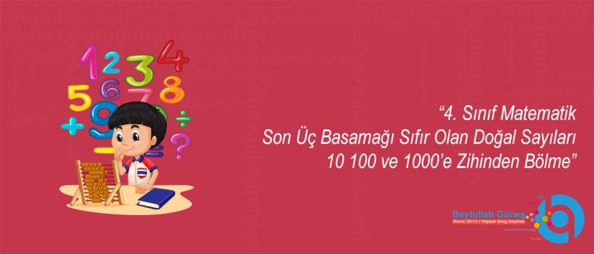 4. Sınıf Matematik Son Üç Basamağı Sıfır Olan Doğal Sayıları 10 100 ve 1000’e Zihinden Bölme