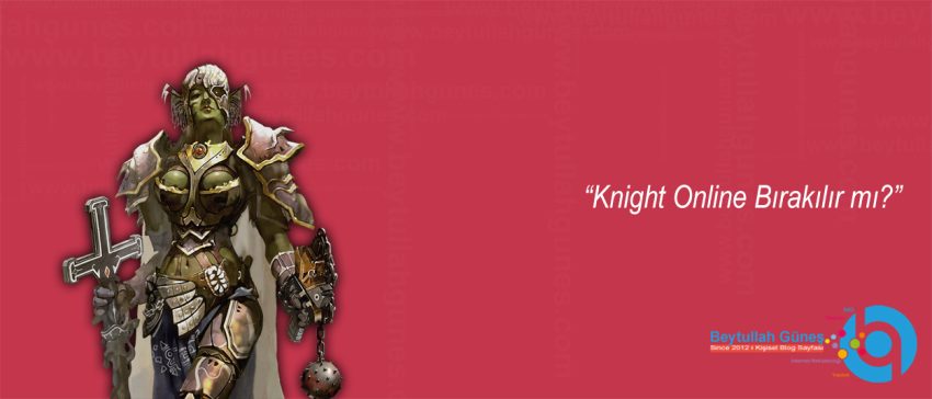 Knight Online Bırakılır mı?